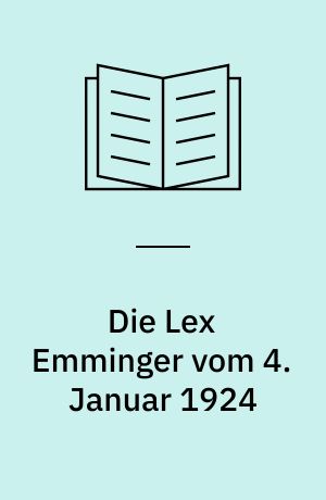 Die Lex Emminger vom 4. Januar 1924 : Vorgeschichte, Inhalt und Auswirkungen : ein Beitrag zur deutschen Strafrechtsgeschichte des 20. Jahrhunderts