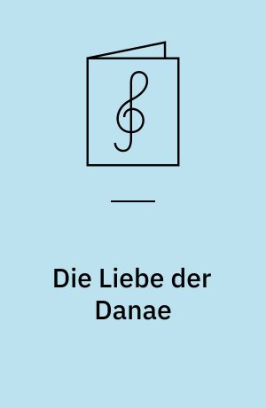 Die Liebe der Danae : heitere Mythologie in drei Akten