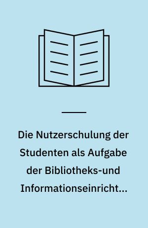 Die Nutzerschulung der Studenten als Aufgabe der Bibliotheks-und Informationseinrichtungen : Bestandteil der Befähigung der Studenten zu effektivem Selbststudium : Wissenschaftliches Kolloquium aus Anlass des 175.Jahrestages der Gründung der Humboldt-Universität am 24. und 25. September 1985 : Referate und Berichte