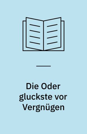 Die Oder gluckste vor Vergnügen