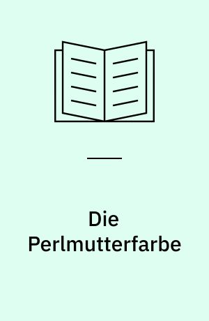 Die Perlmutterfarbe : ein Kinderroman für fast alle Leute