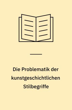 Die Problematik der kunstgeschichtlichen Stilbegriffe