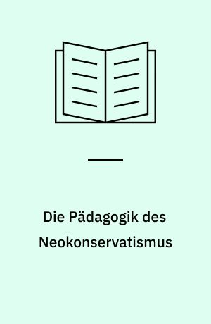 Die Pädagogik des Neokonservatismus