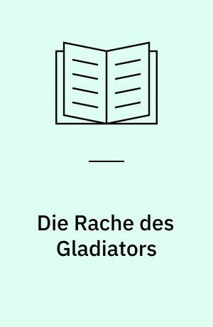 Die Rache des Gladiators : ein Abenteuer aus dem Alten Rom
