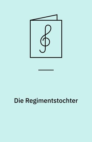 Die Regimentstochter : Potpourri zu zwei Händen aus der Oper