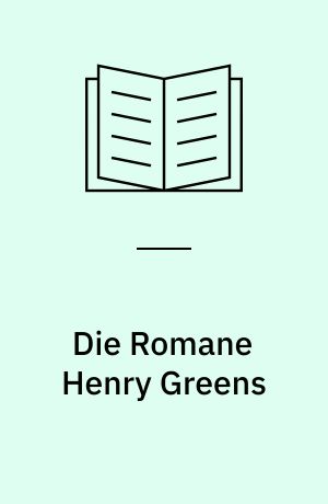 Die Romane Henry Greens : Textvorgaben und Probleme der Konsistenzbildung