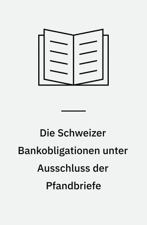 Die Schweizer Bankobligationen unter Ausschluss der Pfandbriefe