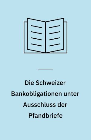 Die Schweizer Bankobligationen unter Ausschluss der Pfandbriefe