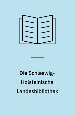 Die Schleswig-Holsteinische Landesbibliothek : Entwicklung und Bedeutung (1895-1985)