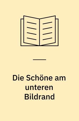 Die Schöne am unteren Bildrand : Erzählungen