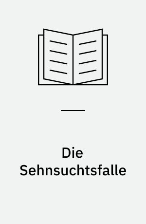 Die Sehnsuchtsfalle : Roman nach einer wahren Geschichte