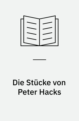 Die Stücke von Peter Hacks : Tendenzen, Themen, Theorien
