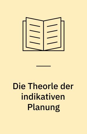 Die Theorle der indikativen Planung : Unter besonderer Berücksichtigung des Problems unvollkommener Information