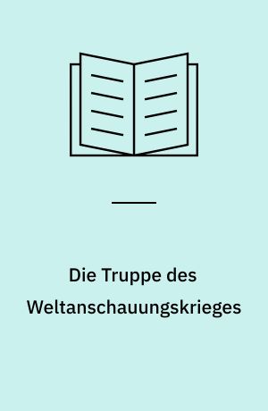 Die Truppe des Weltanschauungskrieges : die Einsatzgruppen der Sicherheitspolizei und des SD 1938-1942