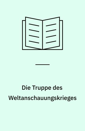 Die Truppe des Weltanschauungskrieges : die Einsatzgruppen der Sicherheitspolizei und des SD 1938-1942
