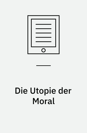 Die Utopie der Moral : Versuch einer kulturübergreifenden ontologischen Ethik