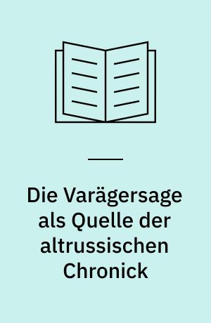 Die Varägersage als Quelle der altrussischen Chronick