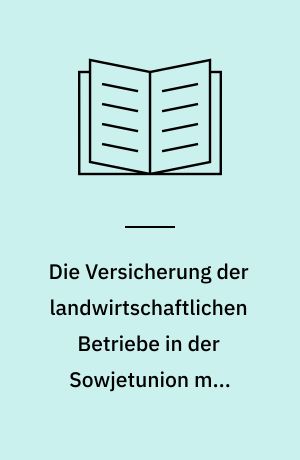 Die Versicherung der landwirtschaftlichen Betriebe in der Sowjetunion mit Berücksichtigung anderer kommunistischer Staaten Osteuropas