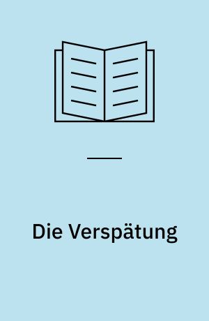 Die Verspätung : ein Stück in zwei Teilen