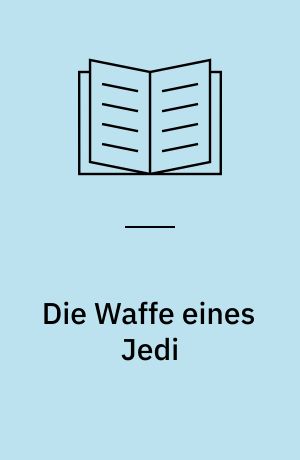 Die Waffe eines Jedi : ein Luke Skywalker-Abenteuer