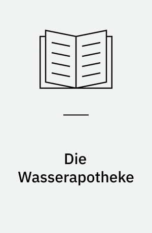 Die Wasserapotheke : klassische und bewährte Wasseranwendungen gegen die häufigsten Beschwerden von A bis Z