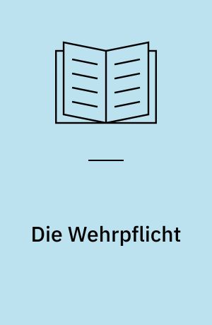 Die Wehrpflicht : Entstehung, Erscheinungsformen und politisch-militärische Wirkung : im Auftrag des Militärgeschichtlichen Forschungsamtes