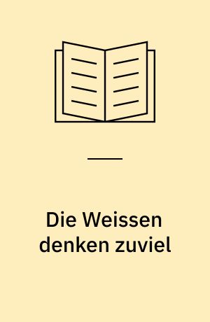 Die Weissen denken zuviel : psychoanalytische Untersuchungen in Westafrika