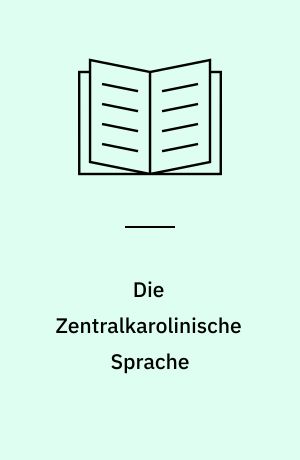 Die Zentralkarolinische Sprache : Grammatik, Übungen ...