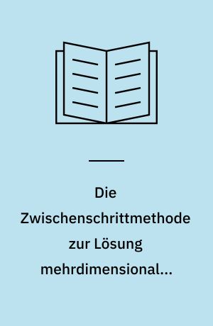 Die Zwischenschrittmethode zur Lösung mehrdimensionaler Probleme der mathematischen : Physik
