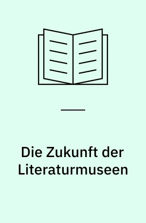 Die Zukunft der Literaturmuseen : Ein aktivistisches Manifest