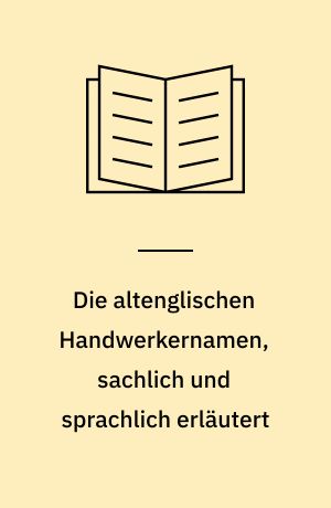 Die altenglischen Handwerkernamen, sachlich und sprachlich erläutert