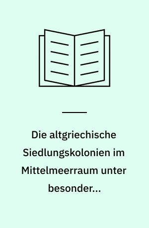 Die altgriechische Siedlungskolonien im Mittelmeerraum unter besonderer Berücksichtigung der Südküste Kleinasiens