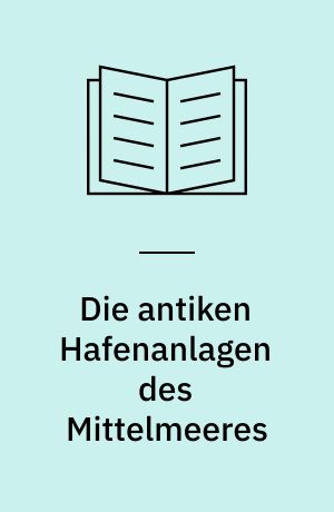 Die antiken Hafenanlagen des Mittelmeeres : Beiträge zur Geschichte des Städtebaus im Altertum
