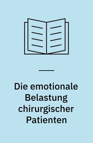 Die emotionale Belastung chirurgischer Patienten : Wirksamkeit psychologischer Operationsvorbereitung