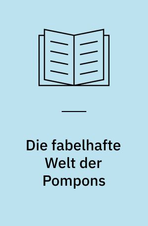 Die fabelhafte Welt der Pompons : witzig, verrückt, bunt!