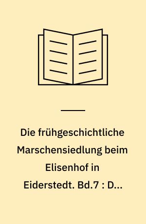 Die frühgeschichtliche Marschensiedlung beim Elisenhof in Eiderstedt. Bd.7 : Die Kleinfunde aus der frühgeschichtlichen Wurt Elisenhof. Die Kinderskelete von der frühgeschichtlichen Wurt Elisenhof : Ergebnisse einer paläopathologischen Untersuchung