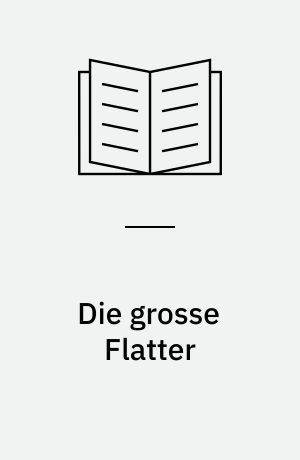 Die grosse Flatter