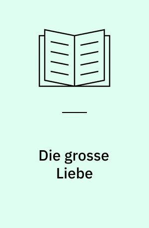 Die grosse Liebe