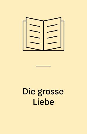Die grosse Liebe