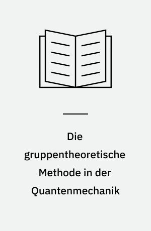 Die gruppentheoretische Methode in der Quantenmechanik