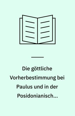 Die göttliche Vorherbestimmung bei Paulus und in der Posidonianischen Philosophie