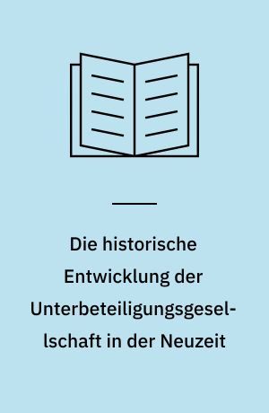 Die historische Entwicklung der Unterbeteiligungsgesellschaft in der Neuzeit