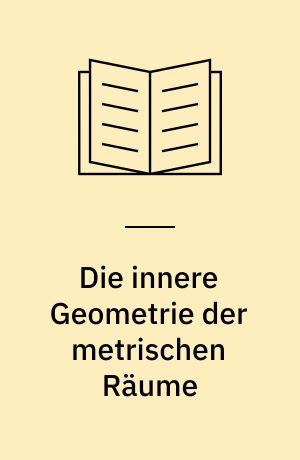 Die innere Geometrie der metrischen Räume