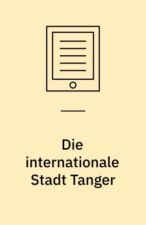 Die internationale Stadt Tanger : Infrastrukturen des geteilten Kolonialismus, 1840-1956
