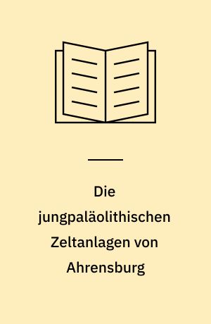 Die jungpaläolithischen Zeltanlagen von Ahrensburg