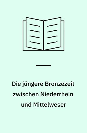 Die jüngere Bronzezeit zwischen Niederrhein und Mittelweser