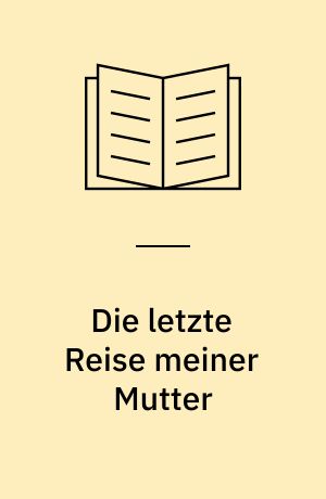 Die letzte Reise meiner Mutter