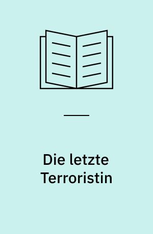 Die letzte Terroristin : Thriller