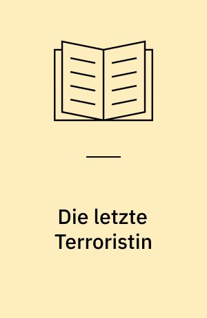 Die letzte Terroristin : Thriller