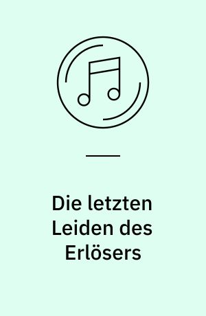 Die letzten Leiden des Erlösers : Wq 233